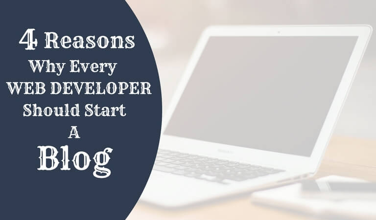 4 Reasons Why Every Web Developer Should Start A Blog