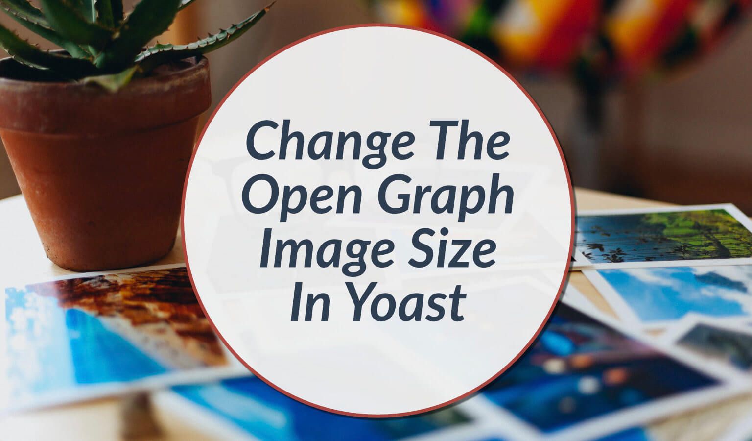 How To Change The Open Graph Image Size In Yoast
