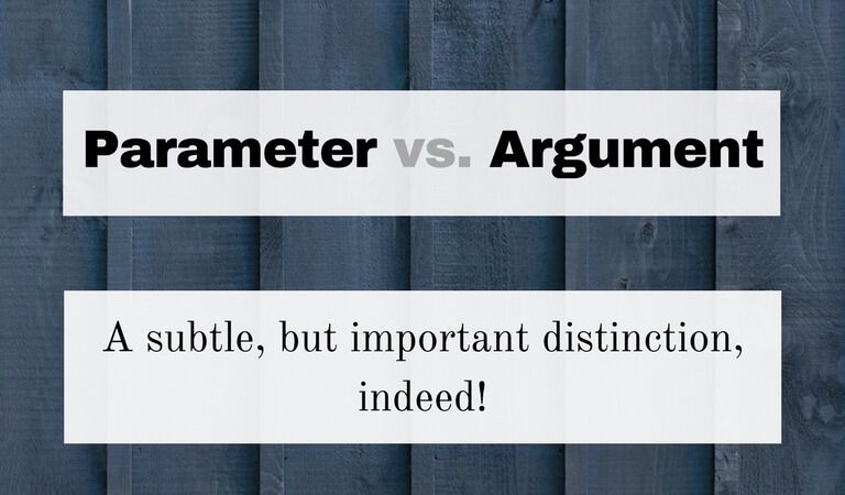 The Difference Between a Parameter and an Argument