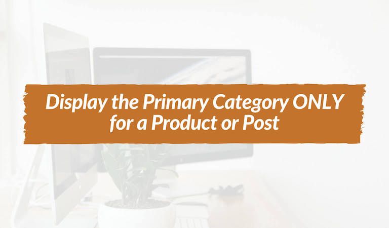 How to Display the Primary Category for a Product or Post In WordPress Loop