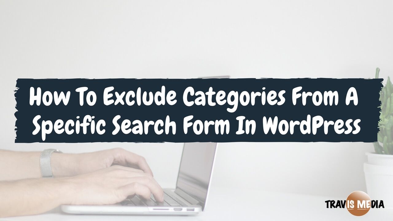 How To Exclude Categories From A Specific Search Form In WordPress