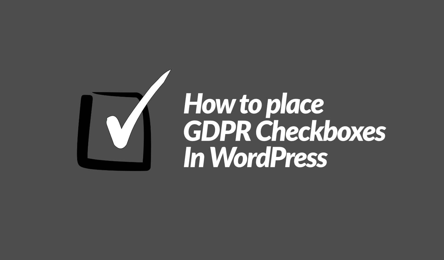 How To Place GDPR Checkboxes in WordPress