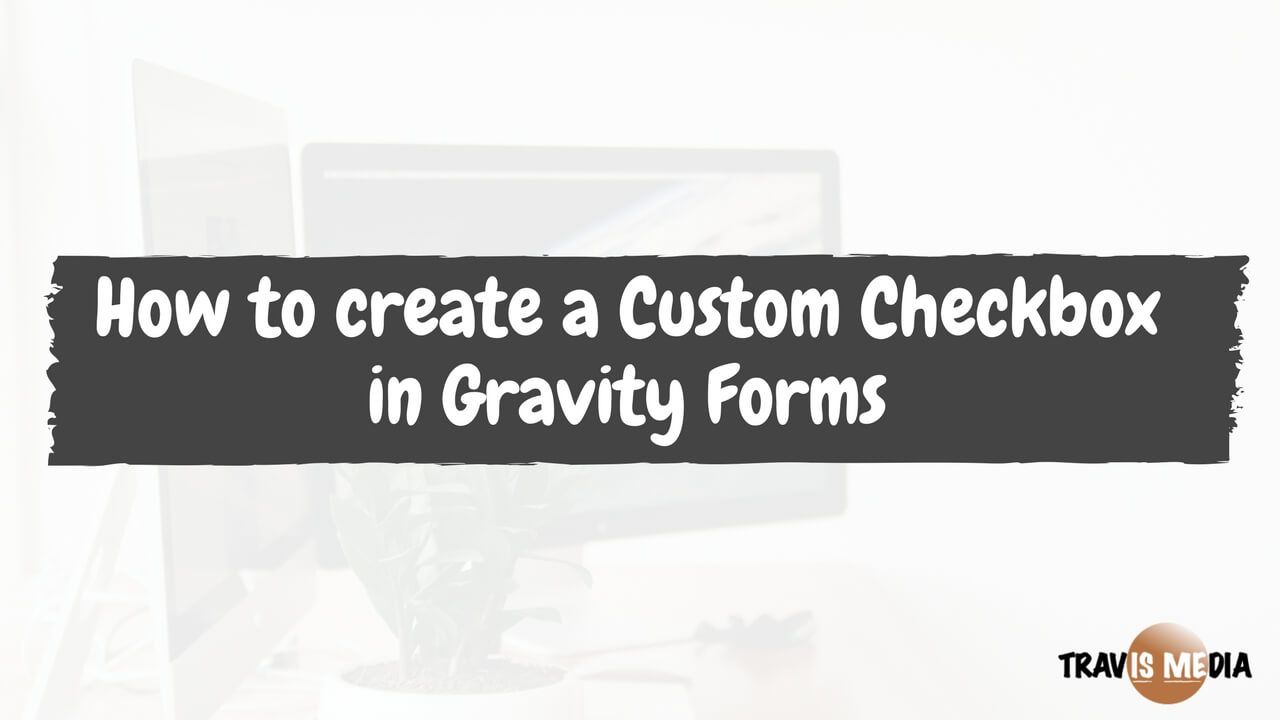 How To Create A Custom Checkbox In Gravity Forms