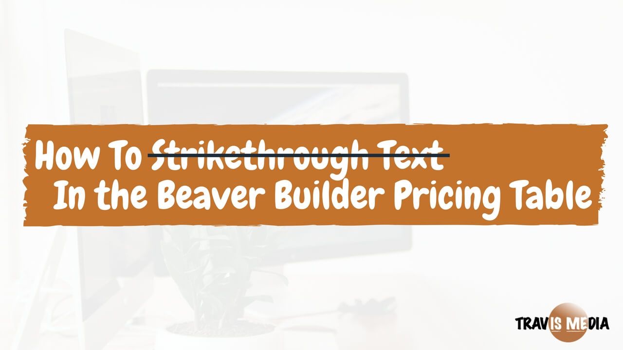 How To Strikethrough Text In The Beaver Builder Pricing Table