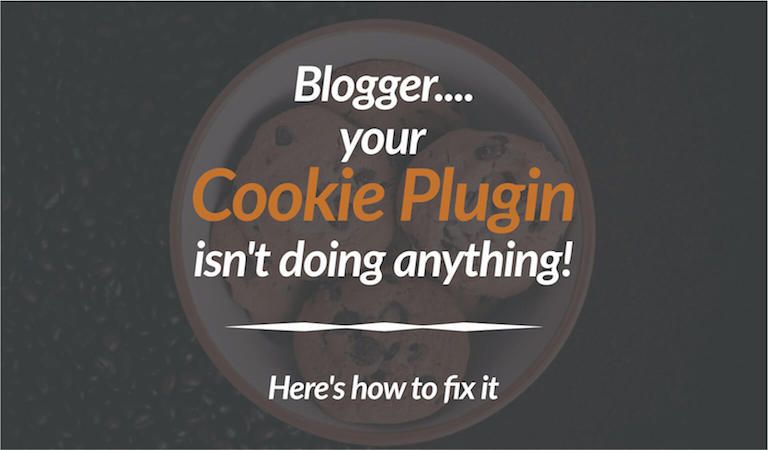 Blogger, your Cookie Plugin isn't doing anything! Here's how to fix it