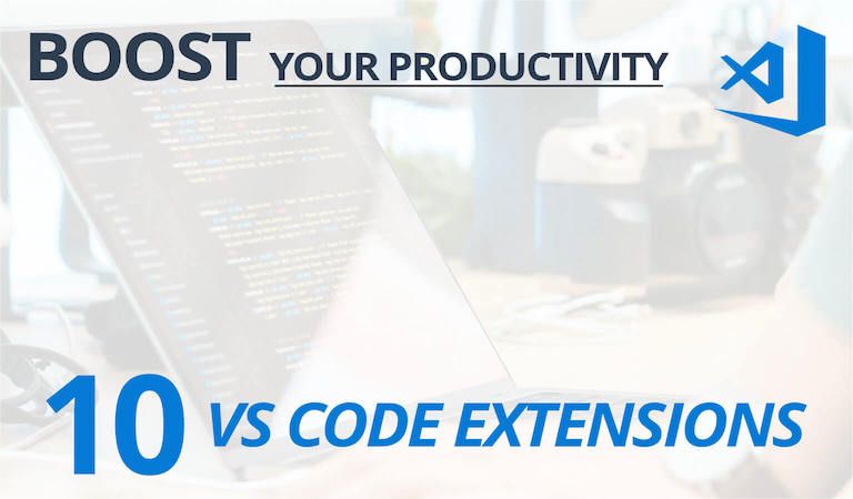 10 VS Code Extensions that will boost your productivity