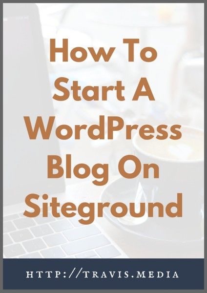 how to start a wordpress blog on siteground